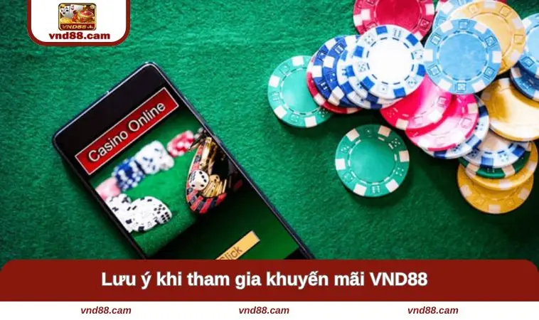 Những lưu ý quan trọng khi tham gia khuyến mãi VND88